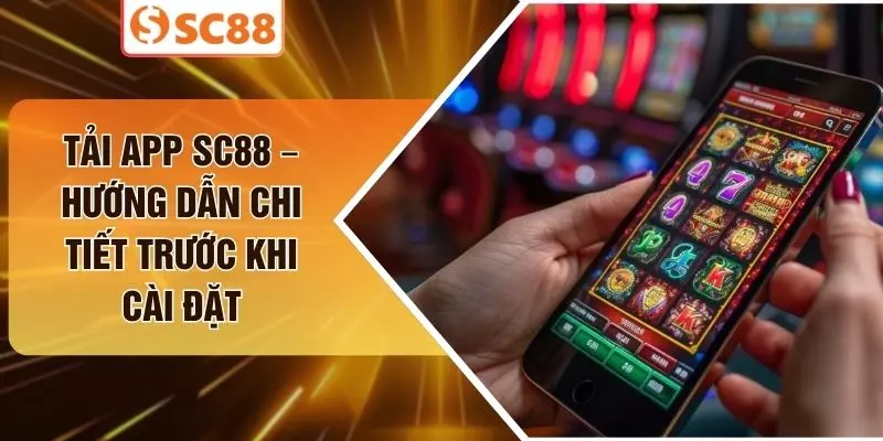 Tải App SC88 – Hướng Dẫn Chi Tiết Trước Khi Cài Đặt